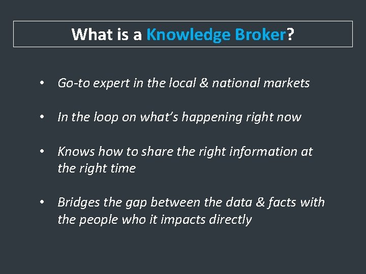 What is a Knowledge Broker? • Go-to expert in the local & national markets