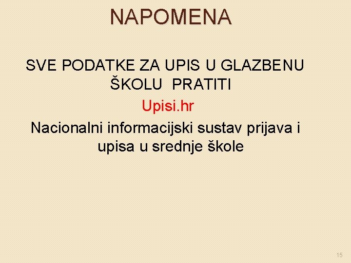NAPOMENA SVE PODATKE ZA UPIS U GLAZBENU ŠKOLU PRATITI Upisi. hr Nacionalni informacijski sustav