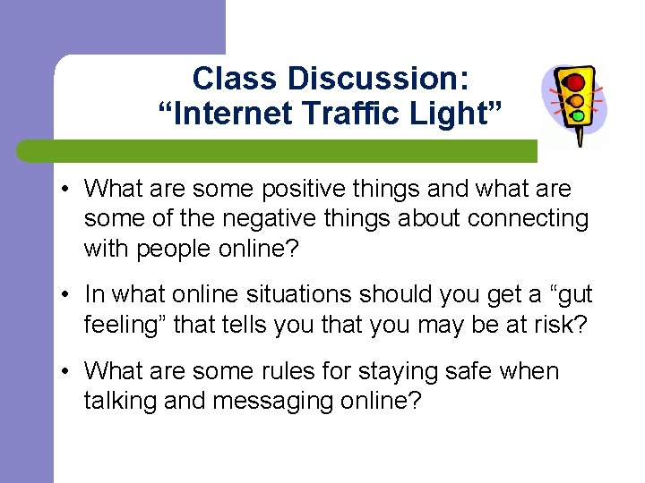 Class Discussion: “Internet Traffic Light” • What are some positive things and what are