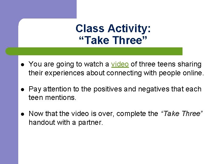 Class Activity: “Take Three” l You are going to watch a video of three