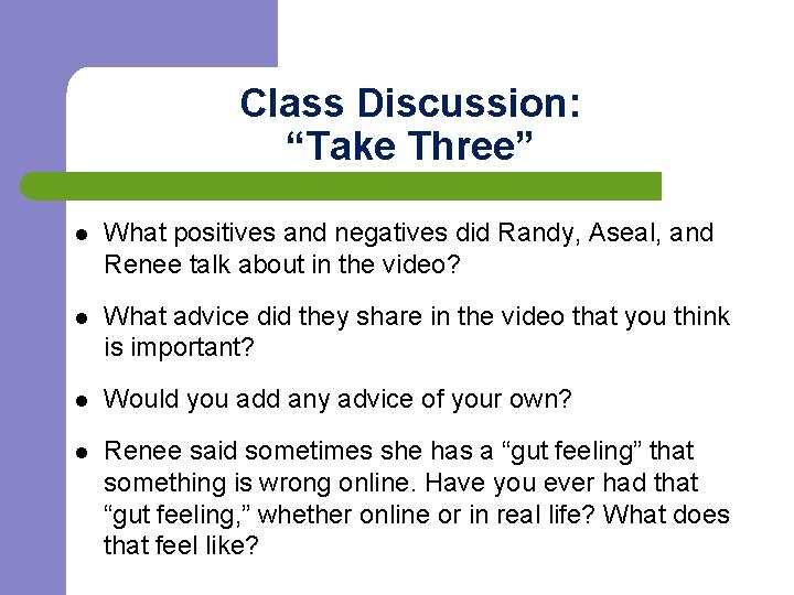 Class Discussion: “Take Three” l What positives and negatives did Randy, Aseal, and Renee