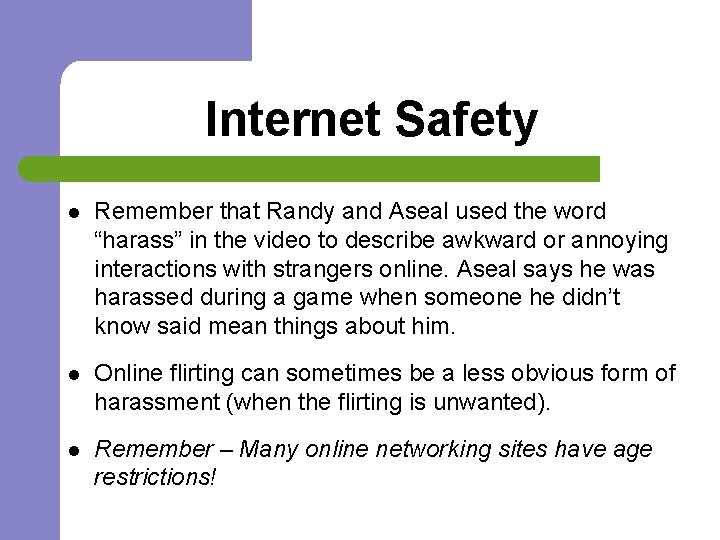 Internet Safety l Remember that Randy and Aseal used the word “harass” in the