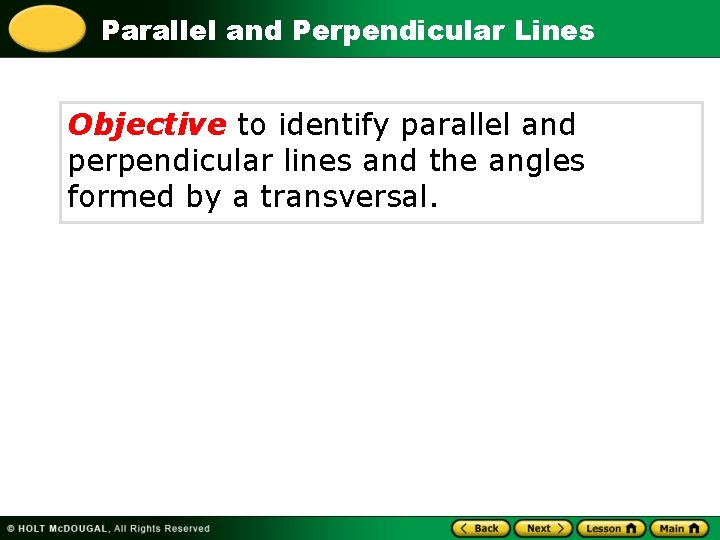 Parallel and Perpendicular Lines Objective to identify parallel and perpendicular lines and the angles