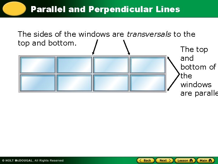 Parallel and Perpendicular Lines The sides of the windows are transversals to the top