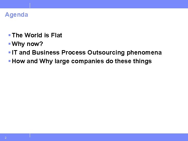 Agenda § The World is Flat § Why now? § IT and Business Process