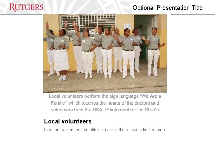 Optional Presentation Title Local volunteers train the trainers ensure efficient care in the resource