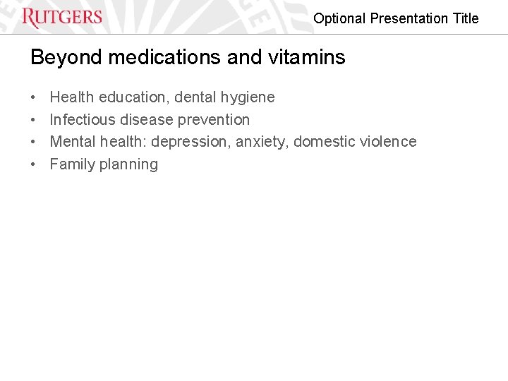 Optional Presentation Title Beyond medications and vitamins • • Health education, dental hygiene Infectious