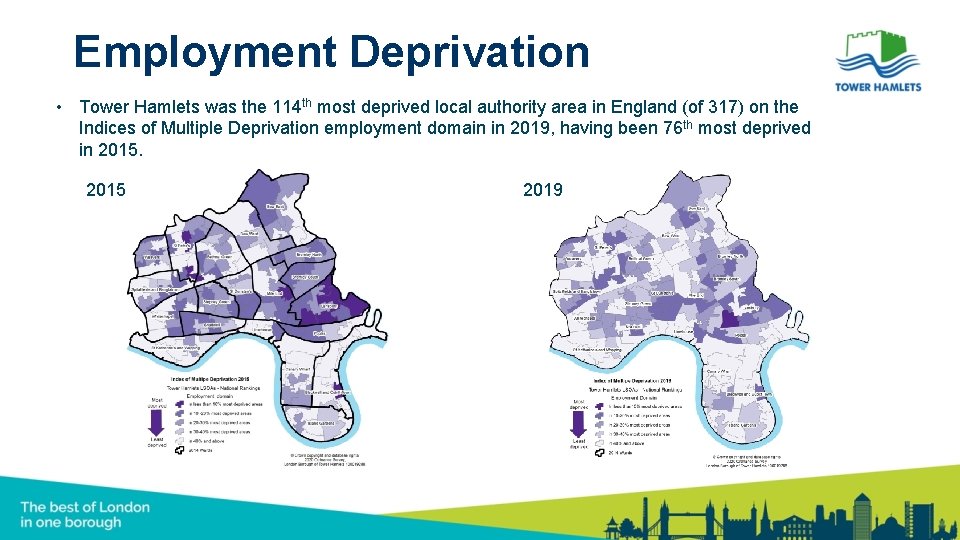 Employment Deprivation • Tower Hamlets was the 114 th most deprived local authority area