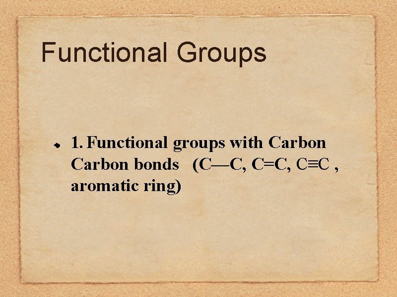 Functional Groups 1. Functional groups with Carbon bonds (C—C, C=C, C≡C , aromatic ring)