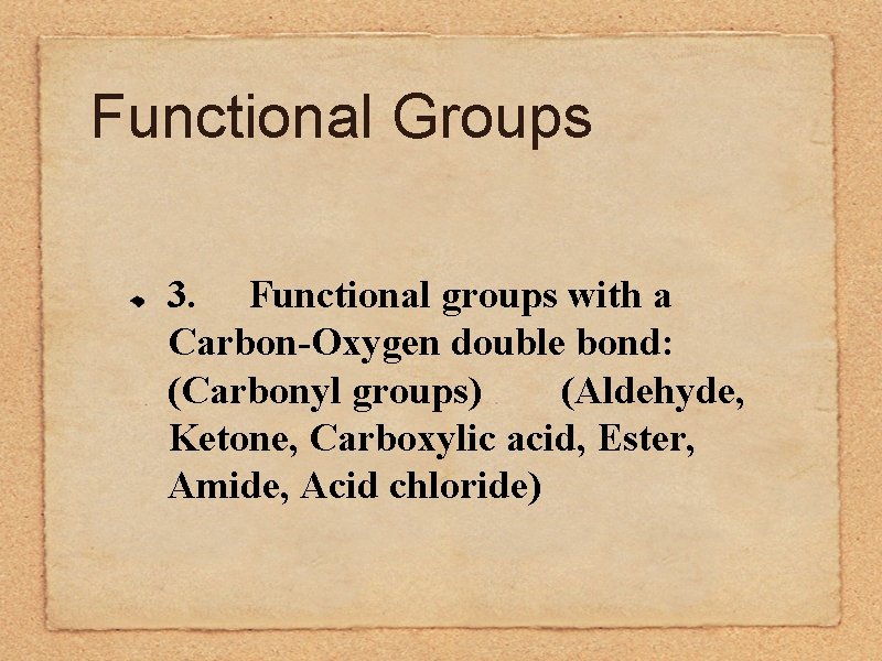 Functional Groups 3. Functional groups with a Carbon-Oxygen double bond: (Carbonyl groups) (Aldehyde, Ketone,