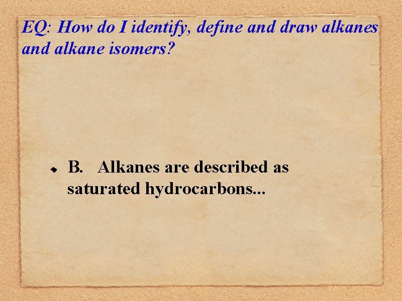 EQ: How do I identify, define and draw alkanes and alkane isomers? B. Alkanes