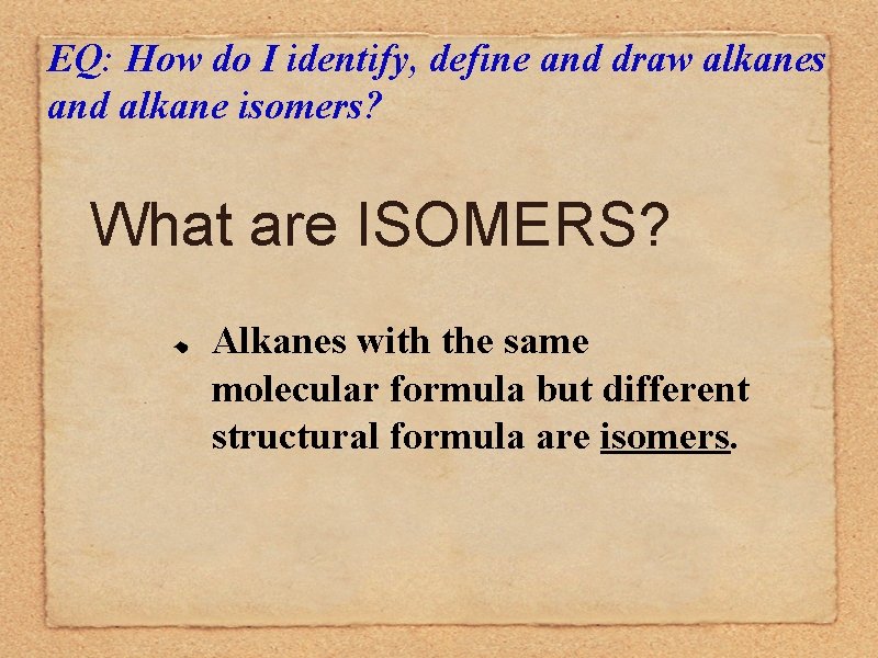 EQ: How do I identify, define and draw alkanes and alkane isomers? What are