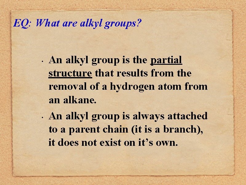 EQ: What are alkyl groups? • • An alkyl group is the partial structure