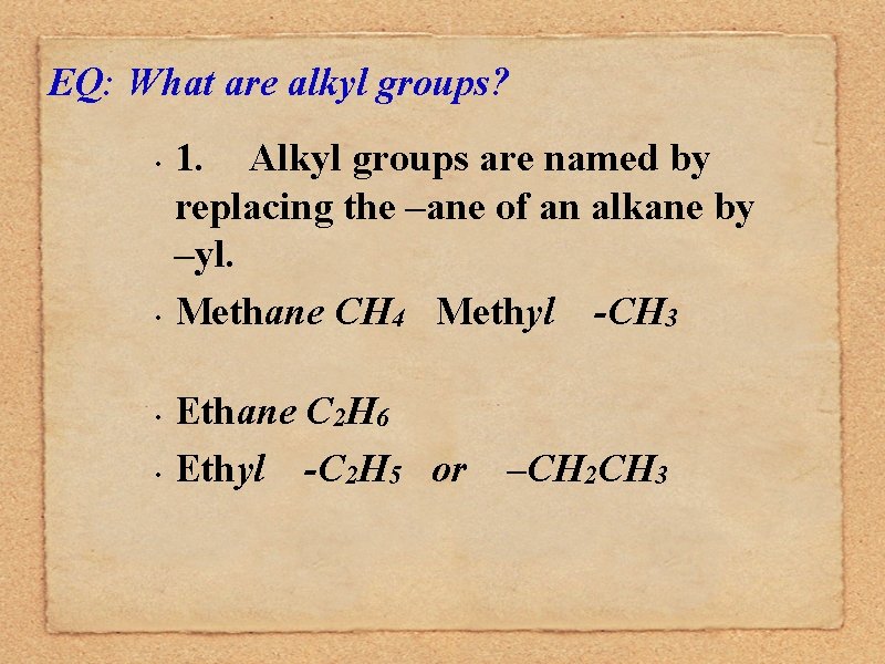 EQ: What are alkyl groups? • • 1. Alkyl groups are named by replacing
