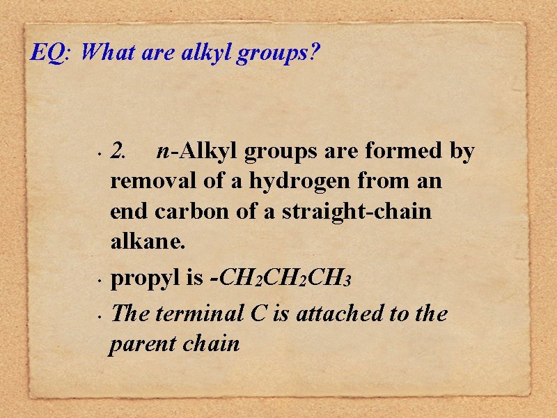 EQ: What are alkyl groups? • • • 2. n-Alkyl groups are formed by