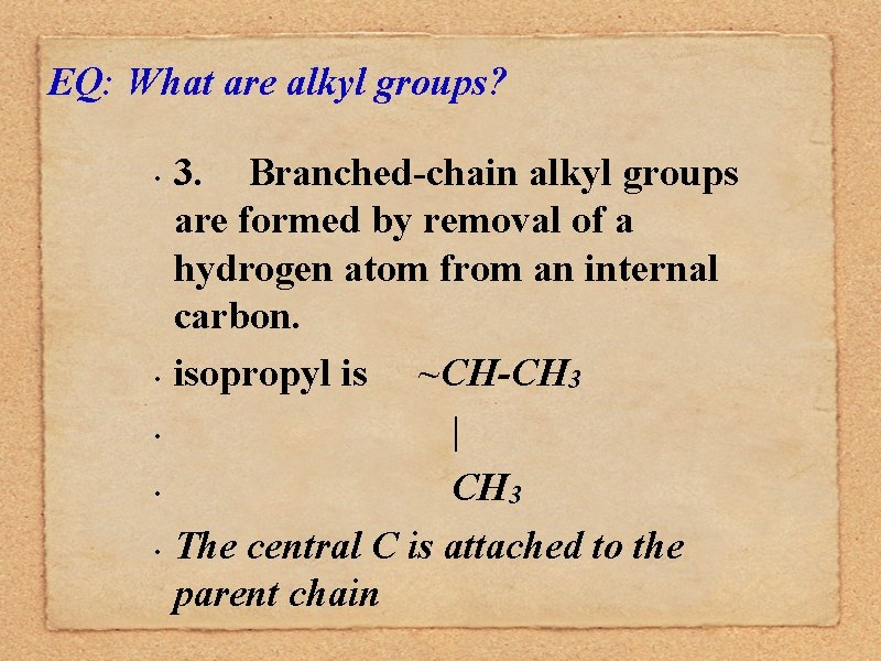 EQ: What are alkyl groups? • • • 3. Branched-chain alkyl groups are formed