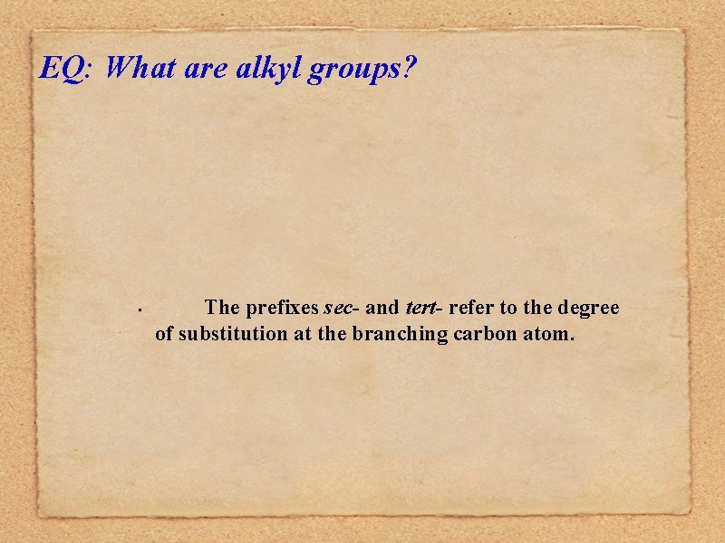 EQ: What are alkyl groups? • The prefixes sec- and tert- refer to the