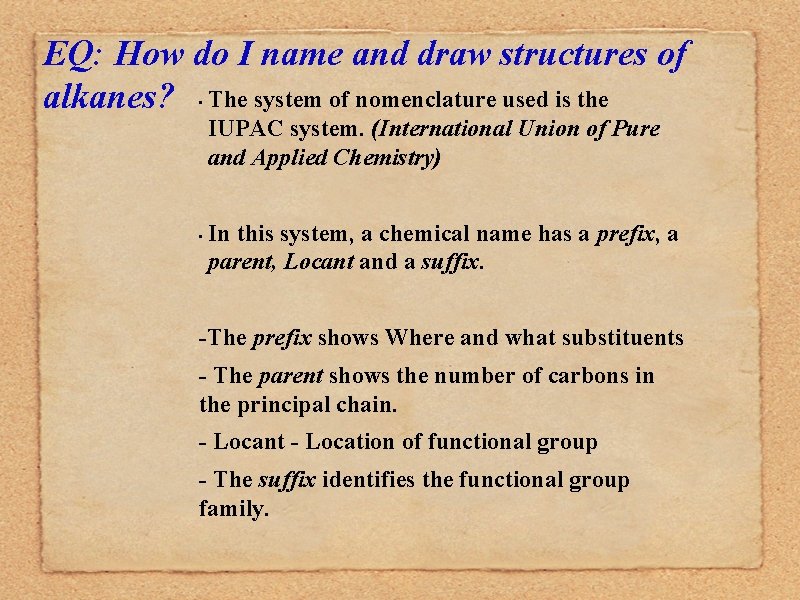 EQ: How do I name and draw structures of alkanes? The system of nomenclature