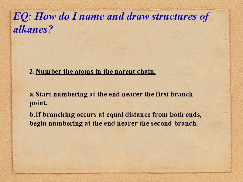 EQ: How do I name and draw structures of alkanes? 2. Number the atoms