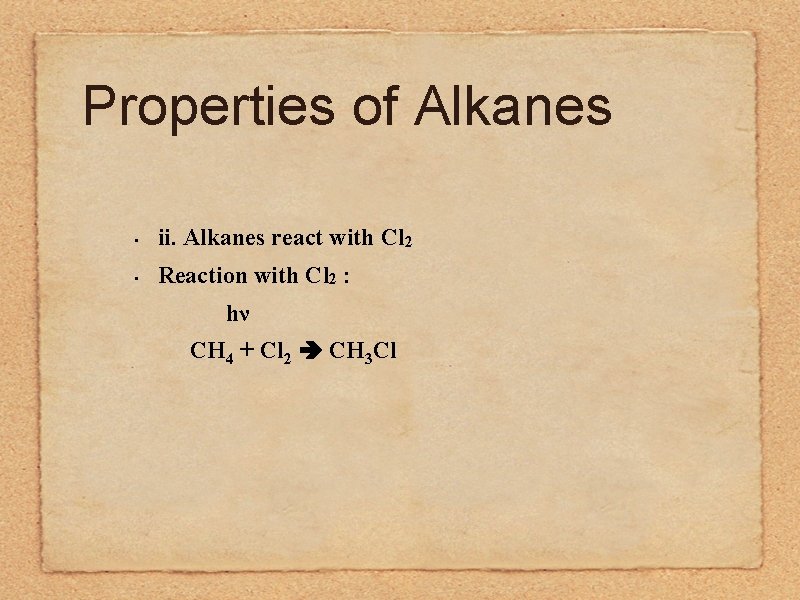 Properties of Alkanes • ii. Alkanes react with Cl 2 • Reaction with Cl
