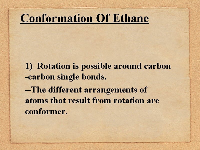 Conformation Of Ethane 1) Rotation is possible around carbon -carbon single bonds. --The different