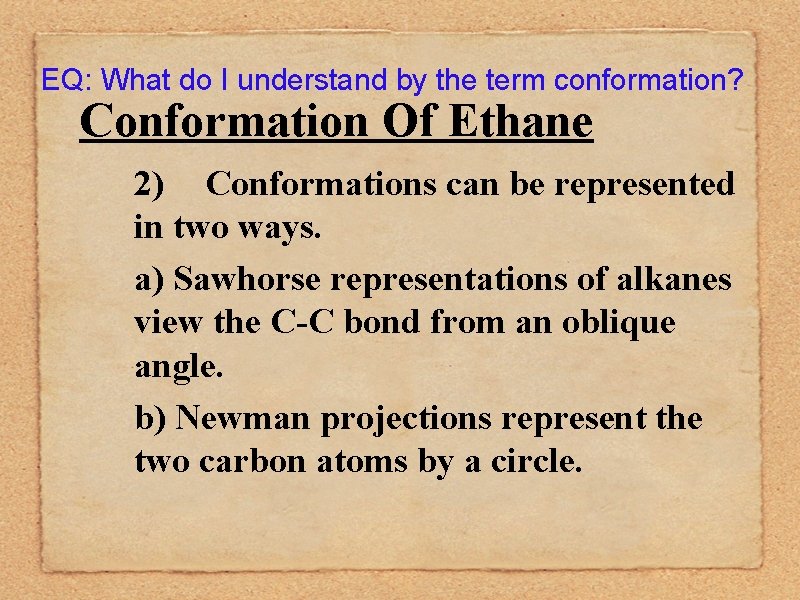 EQ: What do I understand by the term conformation? Conformation Of Ethane 2) Conformations