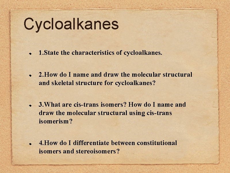 Cycloalkanes 1. State the characteristics of cycloalkanes. 2. How do I name and draw