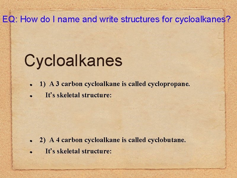 EQ: How do I name and write structures for cycloalkanes? Cycloalkanes 1) A 3