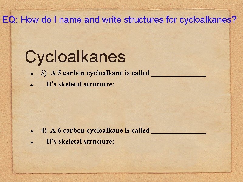 EQ: How do I name and write structures for cycloalkanes? Cycloalkanes 3) A 5