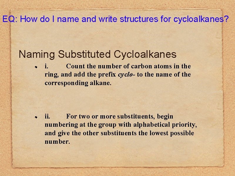 EQ: How do I name and write structures for cycloalkanes? Naming Substituted Cycloalkanes i.