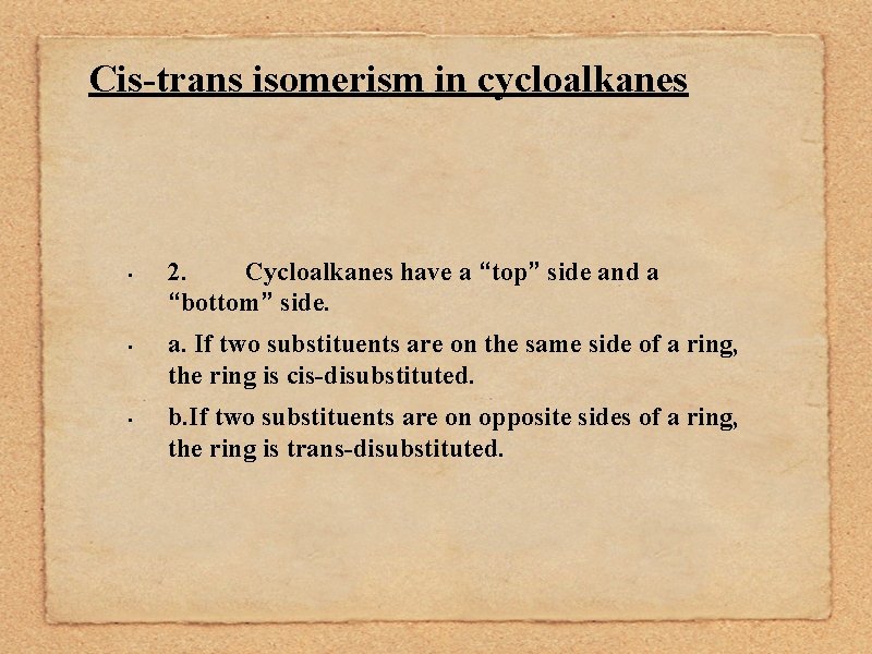 Cis-trans isomerism in cycloalkanes • • • 2. Cycloalkanes have a “top” side and
