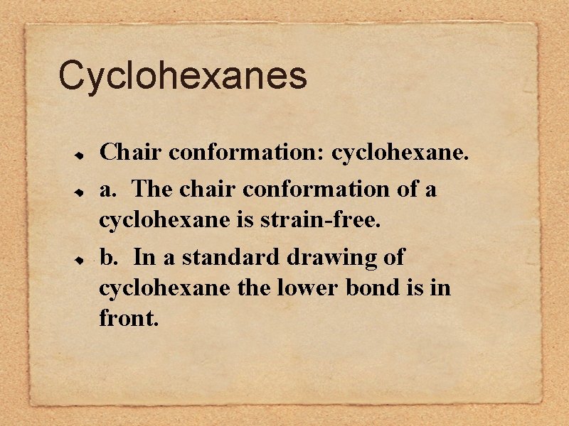 Cyclohexanes Chair conformation: cyclohexane. a. The chair conformation of a cyclohexane is strain-free. b.