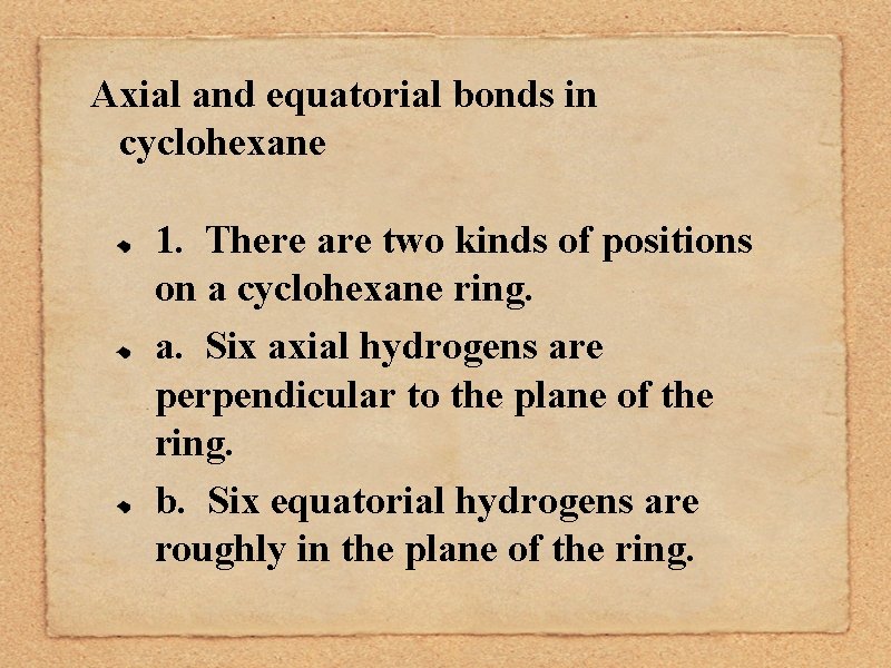 Axial and equatorial bonds in cyclohexane 1. There are two kinds of positions on