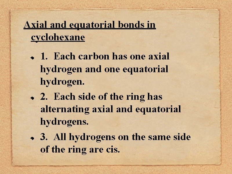 Axial and equatorial bonds in cyclohexane 1. Each carbon has one axial hydrogen and