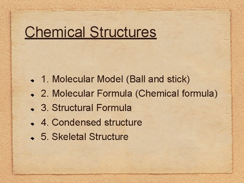 Chemical Structures 1. Molecular Model (Ball and stick) 2. Molecular Formula (Chemical formula) 3.