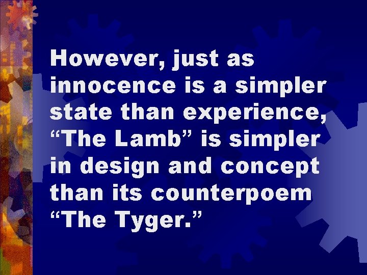 However, just as innocence is a simpler state than experience, “The Lamb” is simpler