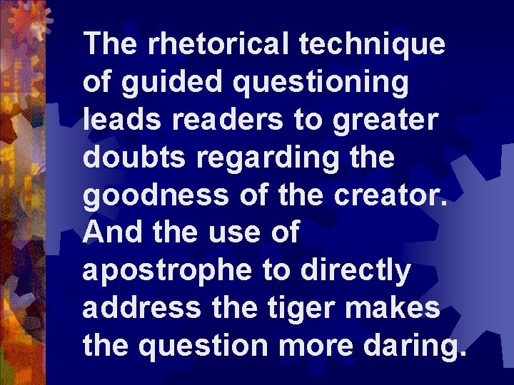 The rhetorical technique of guided questioning leads readers to greater doubts regarding the goodness
