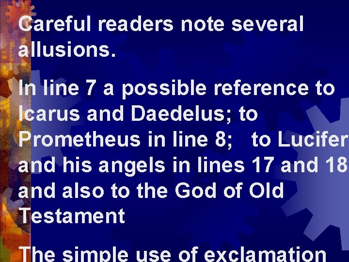 Careful readers note several allusions. In line 7 a possible reference to Icarus and