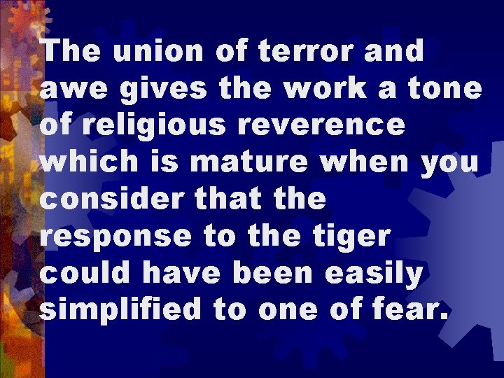 The union of terror and awe gives the work a tone of religious reverence