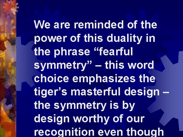 We are reminded of the power of this duality in the phrase “fearful symmetry”