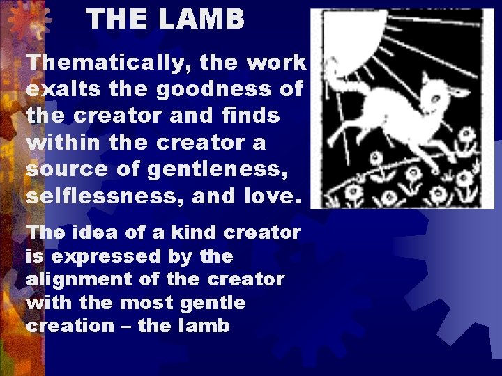 THE LAMB Thematically, the work exalts the goodness of the creator and finds within