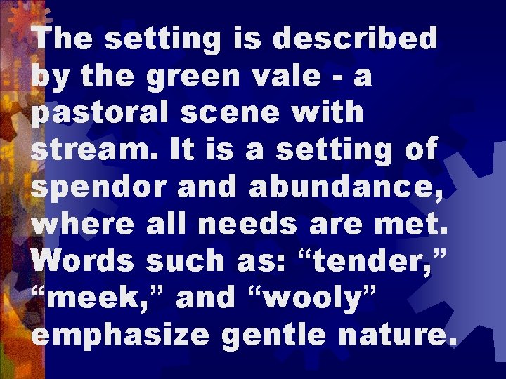 The setting is described by the green vale - a pastoral scene with stream.