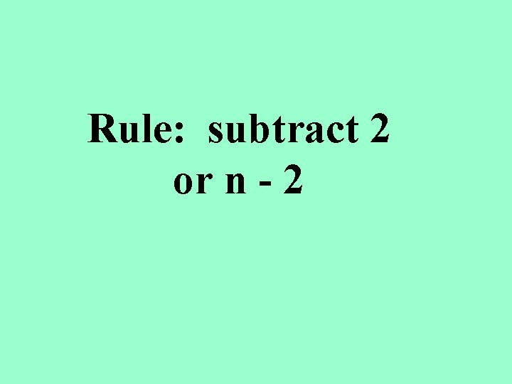 Rule: subtract 2 or n - 2 