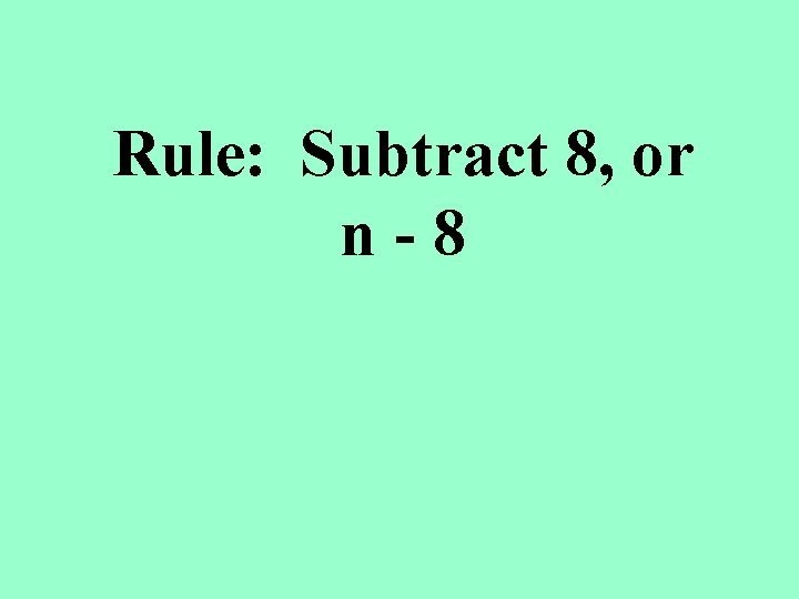 Rule: Subtract 8, or n-8 