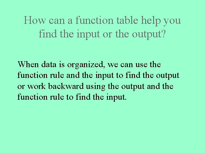 How can a function table help you find the input or the output? When
