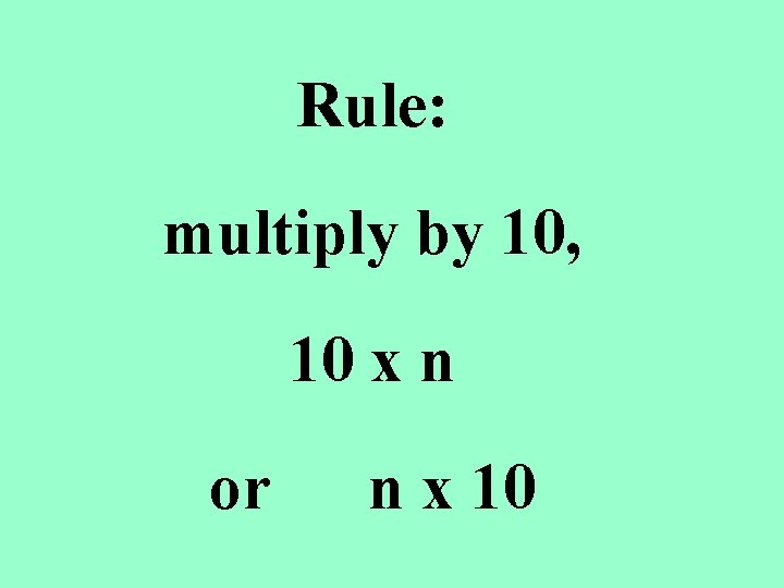 Rule: multiply by 10, 10 x n or n x 10 