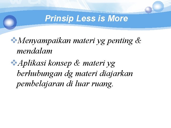 Prinsip Less is More v. Menyampaikan materi yg penting & mendalam v. Aplikasi konsep