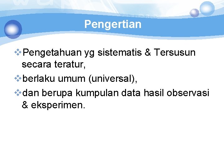 Pengertian v. Pengetahuan yg sistematis & Tersusun secara teratur, vberlaku umum (universal), vdan berupa