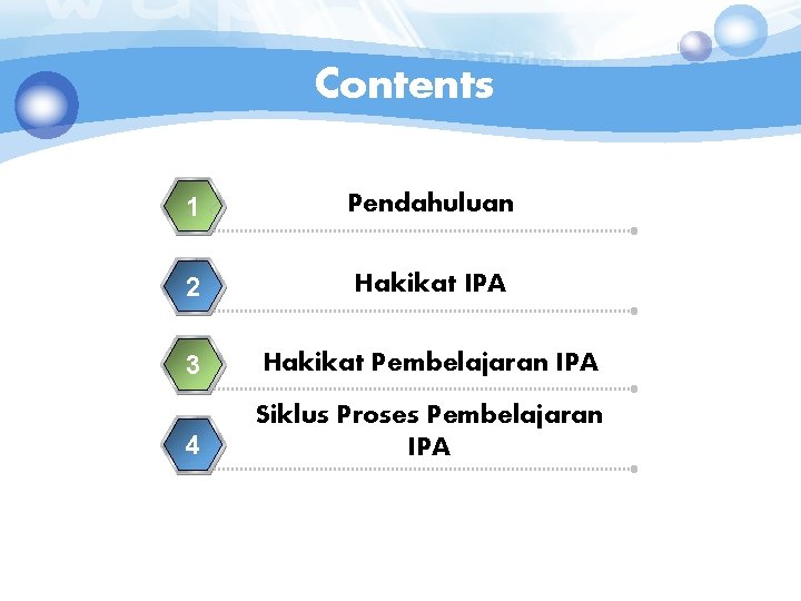 Contents 1 Pendahuluan 2 Hakikat IPA 3 Hakikat Pembelajaran IPA 4 Siklus Proses Pembelajaran