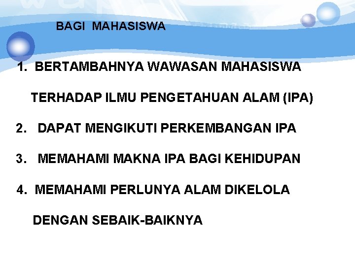 BAGI MAHASISWA 1. BERTAMBAHNYA WAWASAN MAHASISWA TERHADAP ILMU PENGETAHUAN ALAM (IPA) 2. DAPAT MENGIKUTI